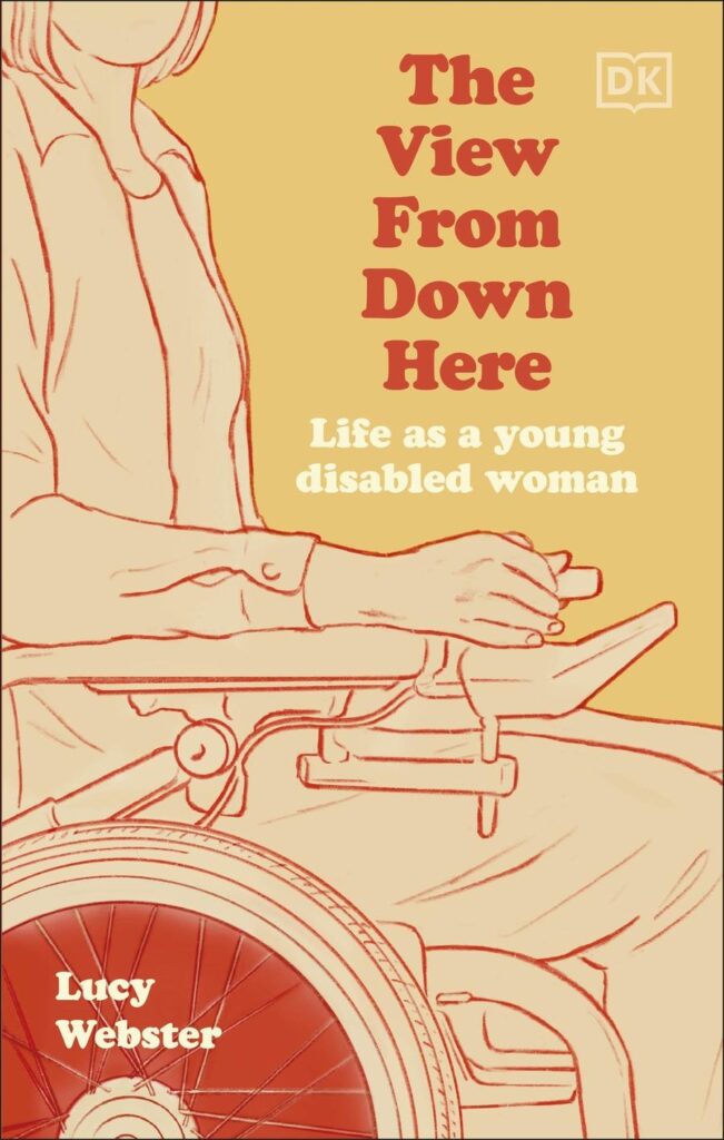 'The View From Down Here' book cover. It is pale orange and bright orange in colour, and has an outline drawing of Lucy in her wheelchair.